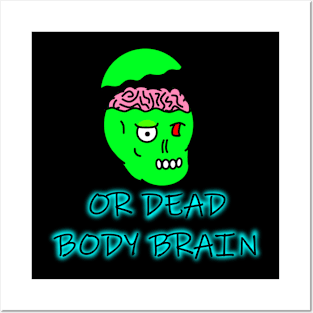 Or Dead Body Brain Posters and Art